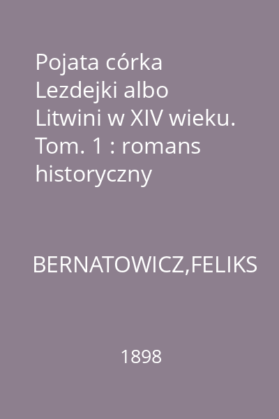 Pojata córka Lezdejki albo Litwini w XIV wieku. Tom. 1 : romans historyczny