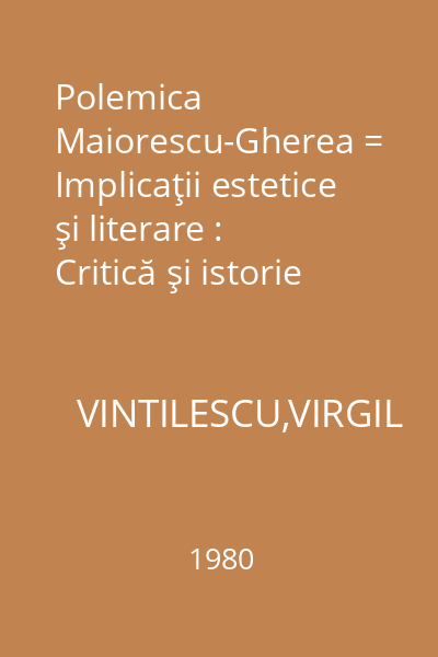 Polemica Maiorescu-Gherea = Implicaţii estetice şi literare : Critică şi istorie literară