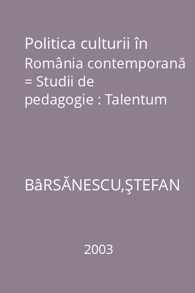 Politica culturii în România contemporană = Studii de pedagogie : Talentum