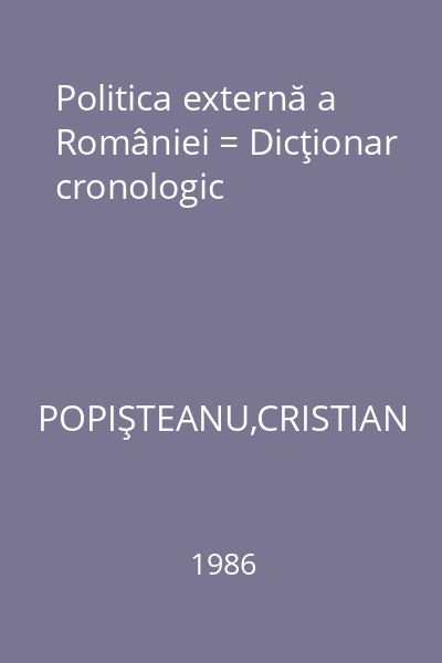 Politica externă a României = Dicţionar cronologic