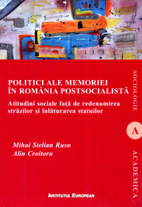 Politici ale memoriei în România postsocialistă: Atitudini sociale față de redenumirea străzilor și înlăturarea statuilor