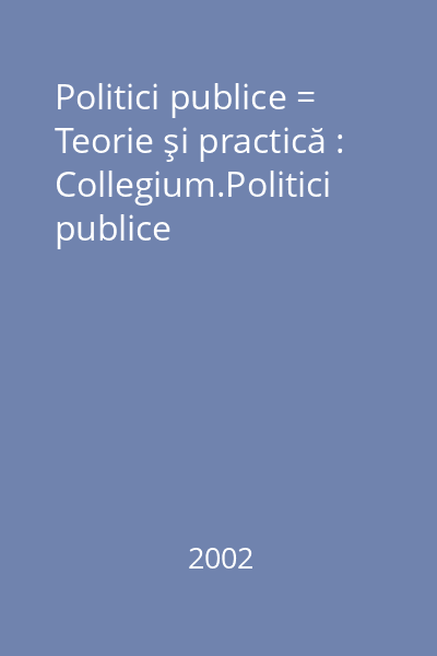 Politici publice = Teorie şi practică : Collegium.Politici publice