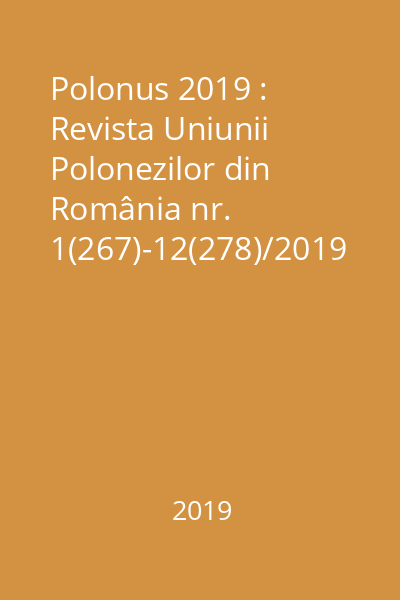 Polonus 2019 : Revista Uniunii Polonezilor din România nr. 1(267)-12(278)/2019