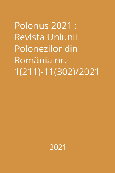 Polonus 2021 : Revista Uniunii Polonezilor din România nr. 1(211)-11(302)/2021