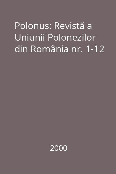 Polonus: Revistă a Uniunii Polonezilor din România nr. 1-12