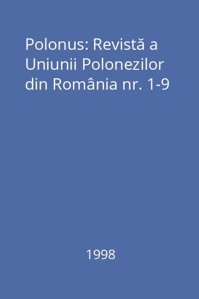 Polonus: Revistă a Uniunii Polonezilor din România nr. 1-9