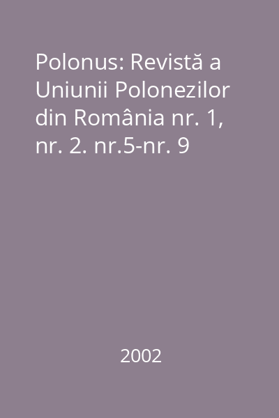 Polonus: Revistă a Uniunii Polonezilor din România nr. 1, nr. 2. nr.5-nr. 9