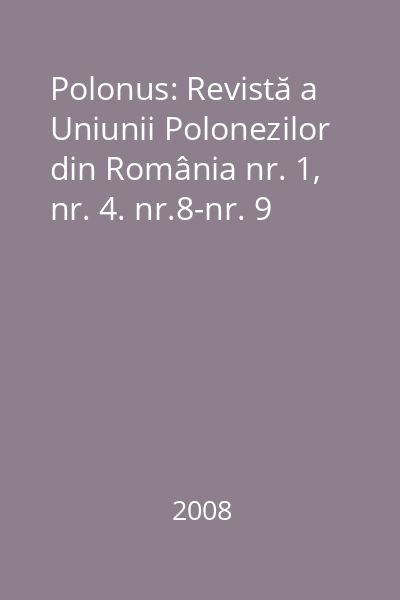 Polonus: Revistă a Uniunii Polonezilor din România nr. 1, nr. 4. nr.8-nr. 9
