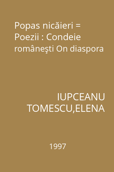 Popas nicăieri = Poezii : Condeie româneşti On diaspora