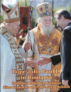 Pope John Paul II in Romania . Catholic - Orthodox Dialogue Nine Centuries after the Great Schism