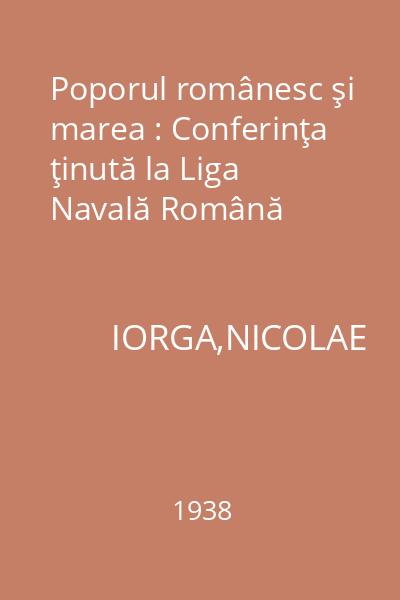 Poporul românesc şi marea : Conferinţa ţinută la Liga Navală Română