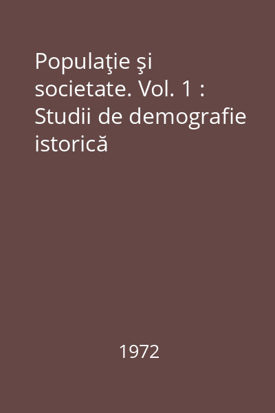 Populaţie şi societate. Vol. 1 : Studii de demografie istorică