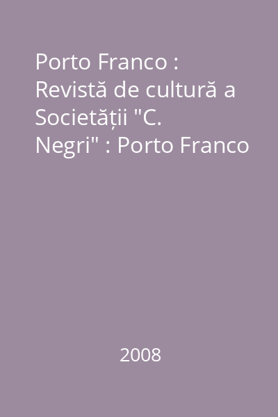 Porto Franco : Revistă de cultură a Societății "C. Negri" : Porto Franco