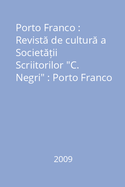 Porto Franco : Revistă de cultură a Societății Scriitorilor "C. Negri" : Porto Franco