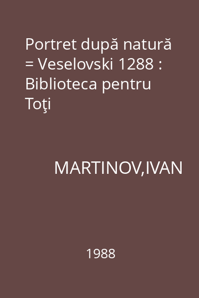 Portret după natură = Veselovski 1288 : Biblioteca pentru Toţi