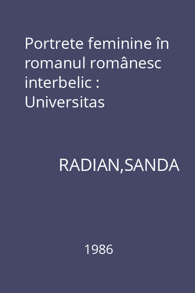 Portrete feminine în romanul românesc interbelic : Universitas
