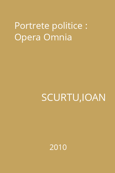 Portrete politice : Opera Omnia
