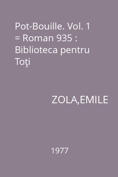 Pot-Bouille. Vol. 1 = Roman 935 : Biblioteca pentru Toţi
