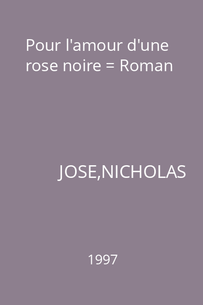 Pour l'amour d'une rose noire = Roman