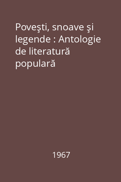 Poveşti, snoave şi legende : Antologie de literatură populară