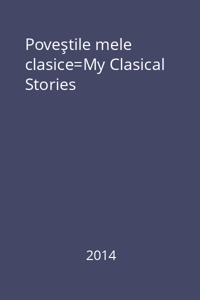 Poveştile mele clasice=My Clasical Stories