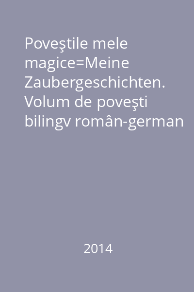 Poveştile mele magice=Meine Zaubergeschichten. Volum de poveşti bilingv român-german