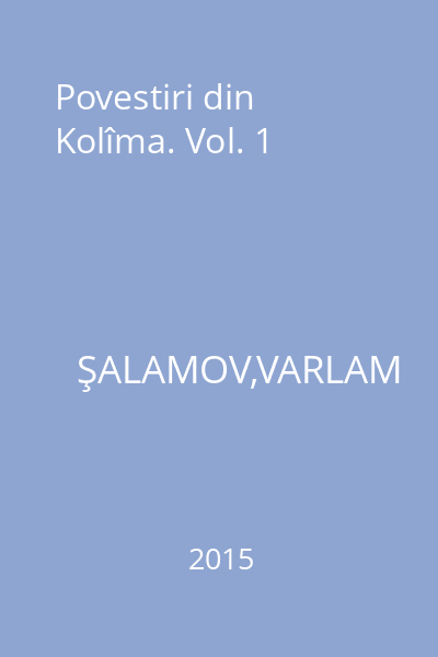 Povestiri din Kolîma. Vol. 1