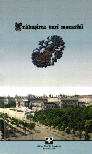 Prăbuşirea unei Monarhii: Discursuri ţinute în Camera din Viena în ajunul prăbuşirii la 22 octombrie 1918. Cu o introducere de "un martor din tribuna presei"