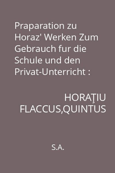 Praparation zu Horaz' Werken Zum Gebrauch fur die Schule und den Privat-Unterricht : Drittes Buch. Viertes Buch. Buch Ode