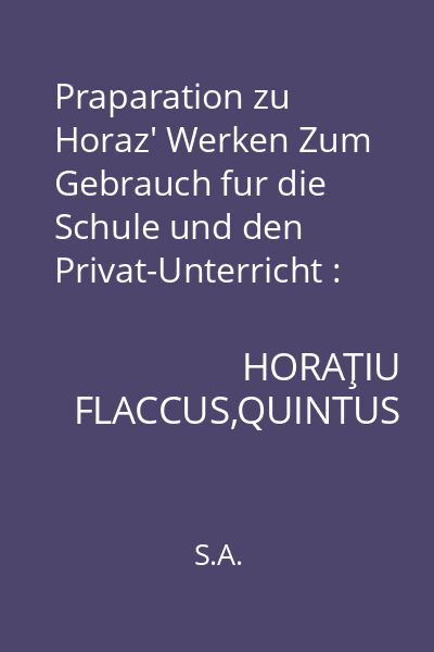 Praparation zu Horaz' Werken Zum Gebrauch fur die Schule und den Privat-Unterricht : Zweites Buch. Satire II-VII