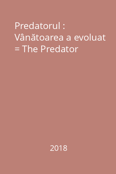 Predatorul : Vânătoarea a evoluat = The Predator