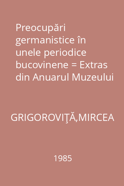 Preocupări germanistice în unele periodice bucovinene = Extras din Anuarul Muzeului Judeţean Suceava XI-XII