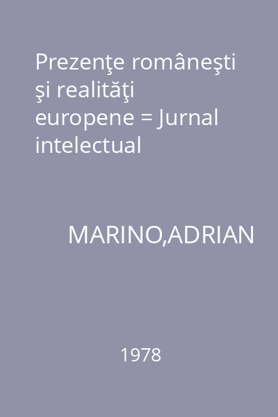 Prezenţe româneşti şi realităţi europene = Jurnal intelectual