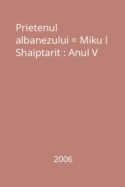 Prietenul albanezului = Miku I Shaiptarit : Anul V