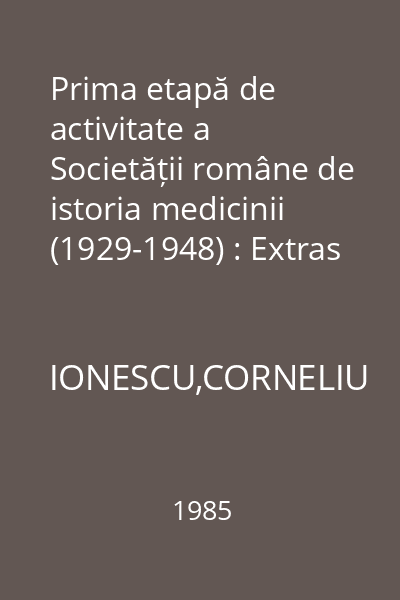 Prima etapă de activitate a Societății române de istoria medicinii (1929-1948) : Extras din Retrospective medicale. Studii,note și documente.