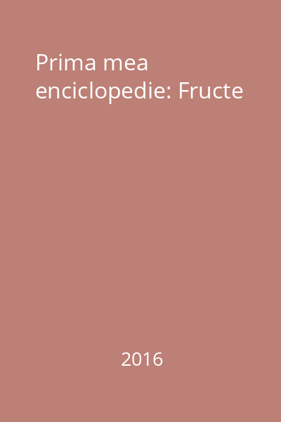 Prima mea enciclopedie: Fructe