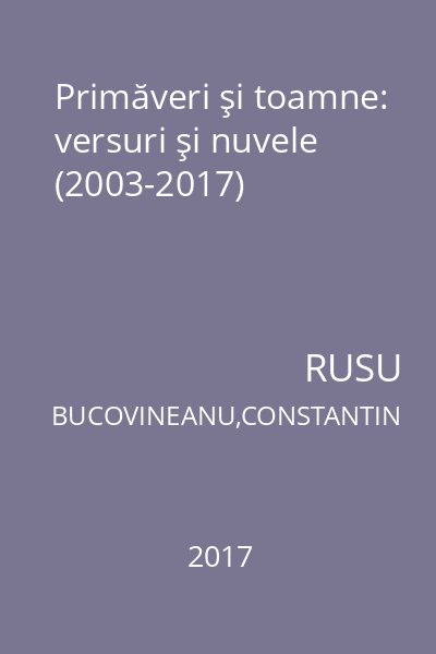 Primăveri şi toamne: versuri şi nuvele (2003-2017)