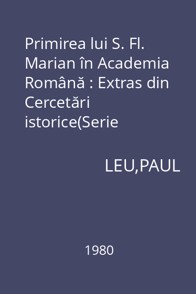 Primirea lui S. Fl. Marian în Academia Română : Extras din Cercetări istorice(Serie nouă). Vol. 11
