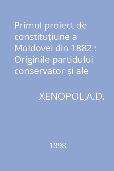 Primul proiect de constituţiune a Moldovei din 1882 : Originile partidului conservator şi ale celui liberal