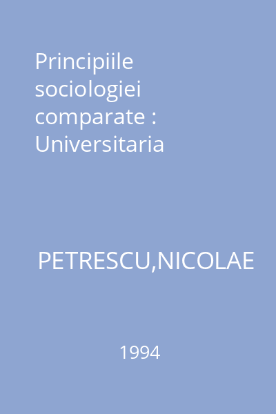 Principiile sociologiei comparate : Universitaria