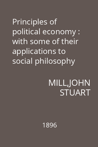 Principles of political economy : with some of their applications to social philosophy
