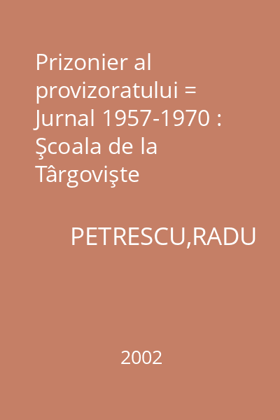 Prizonier al provizoratului = Jurnal 1957-1970 : Şcoala de la Târgovişte