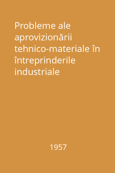 Probleme ale aprovizionării tehnico-materiale în întreprinderile industriale