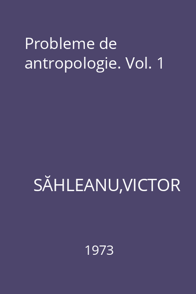 Probleme de antropologie. Vol. 1