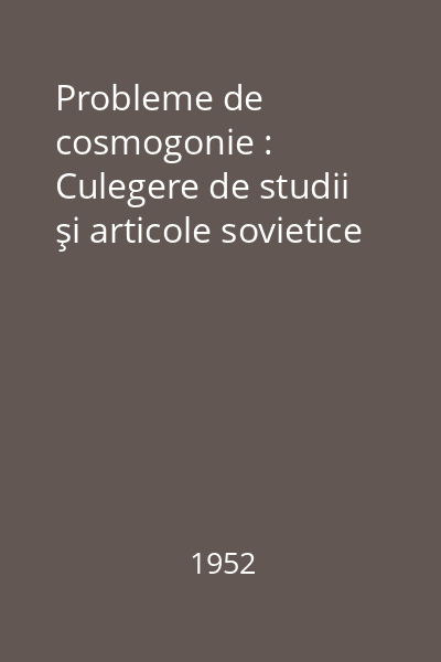 Probleme de cosmogonie : Culegere de studii şi articole sovietice