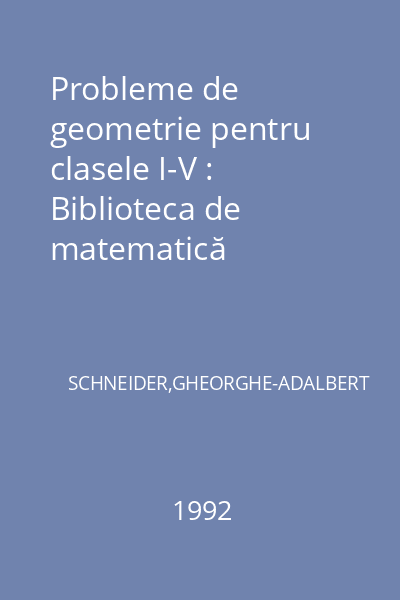 Probleme de geometrie pentru clasele I-V : Biblioteca de matematică
