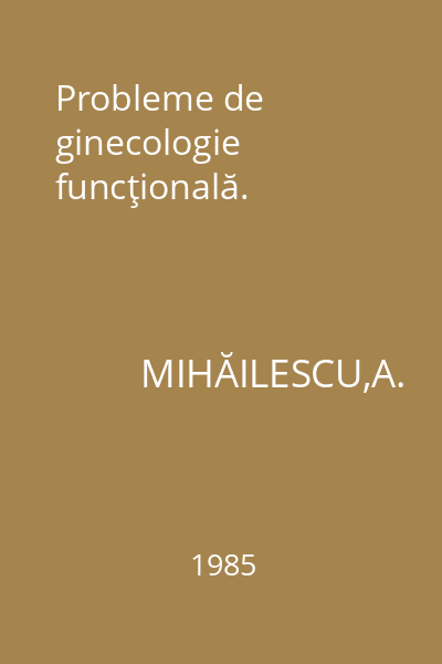 Probleme de ginecologie funcţională.