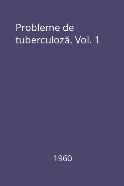Probleme de tuberculoză. Vol. 1