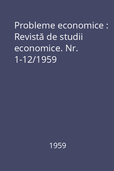 Probleme economice : Revistă de studii economice. Nr. 1-12/1959