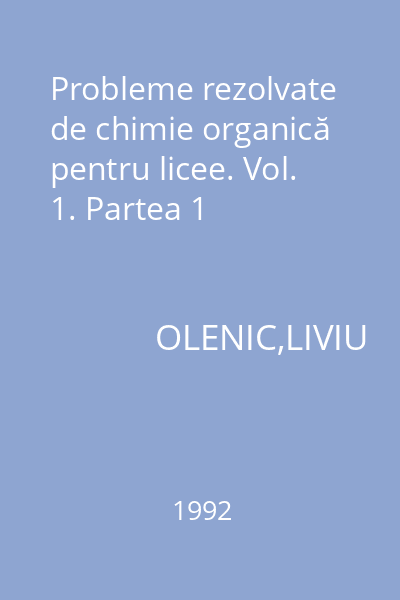 Probleme rezolvate de chimie organică pentru licee. Vol. 1. Partea 1